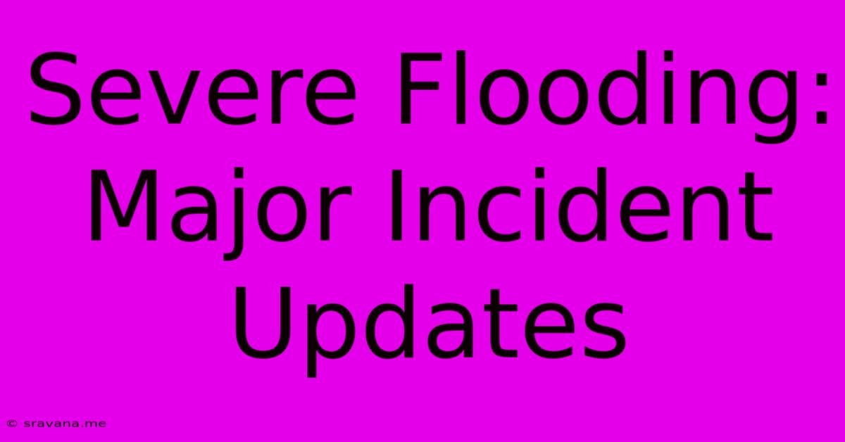 Severe Flooding: Major Incident Updates