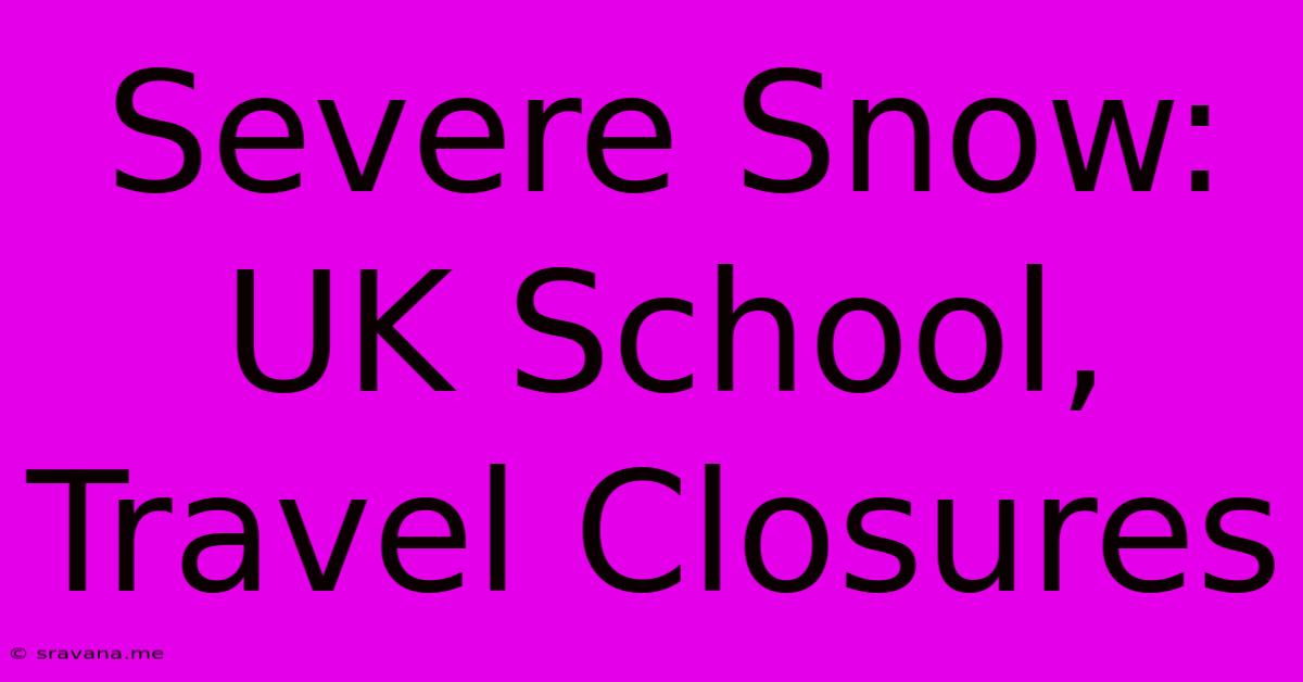 Severe Snow: UK School, Travel Closures