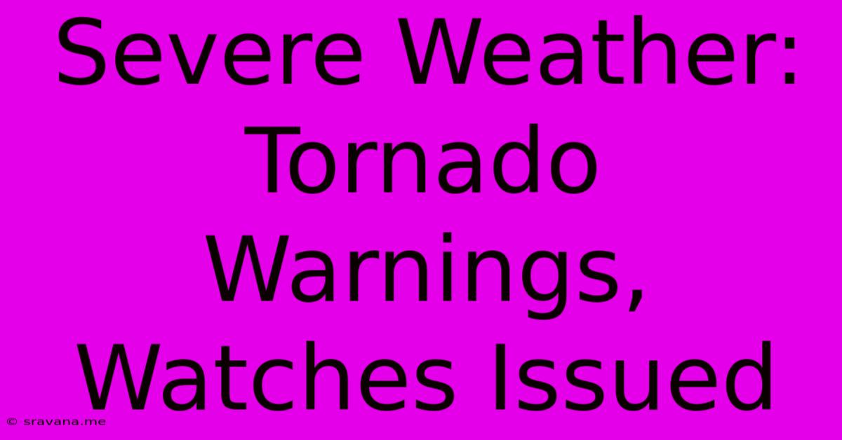 Severe Weather: Tornado Warnings, Watches Issued