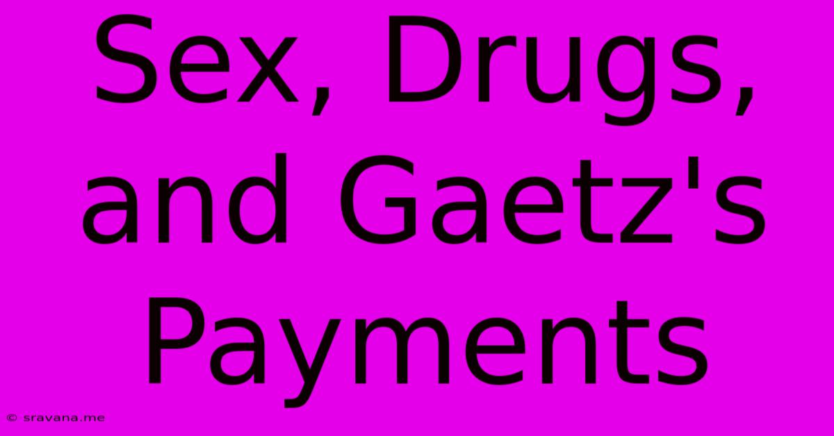 Sex, Drugs, And Gaetz's Payments