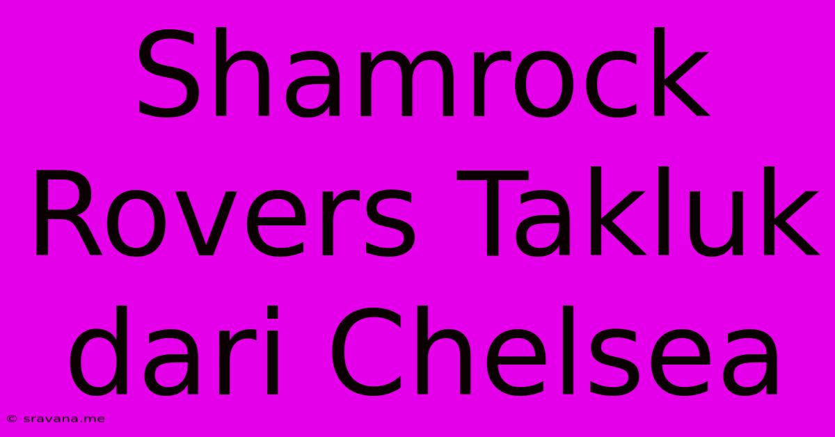 Shamrock Rovers Takluk Dari Chelsea