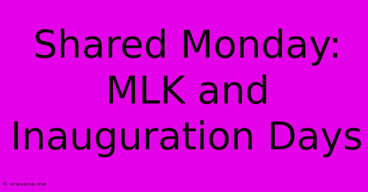 Shared Monday: MLK And Inauguration Days