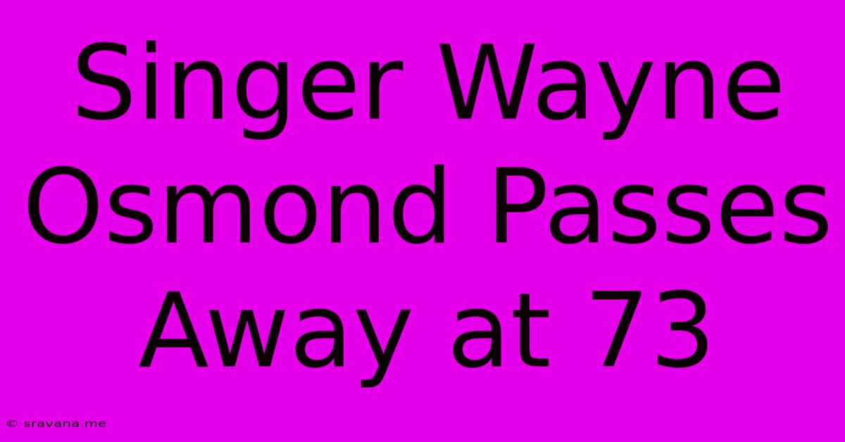 Singer Wayne Osmond Passes Away At 73