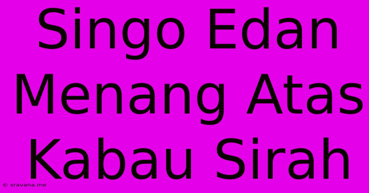 Singo Edan Menang Atas Kabau Sirah