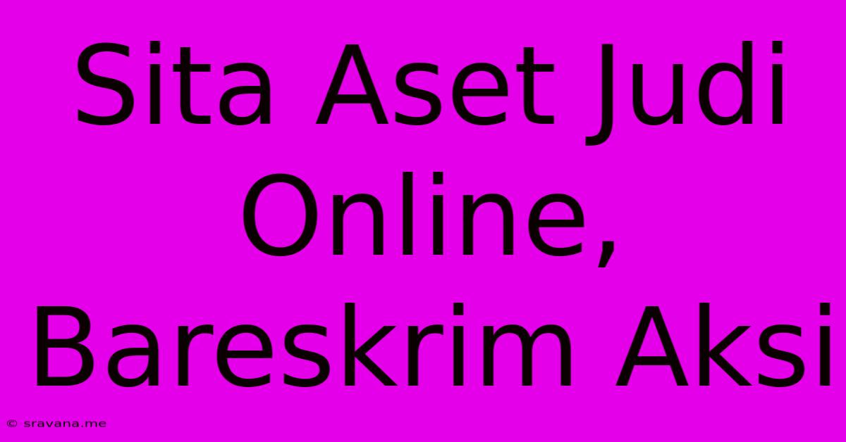 Sita Aset Judi Online, Bareskrim Aksi