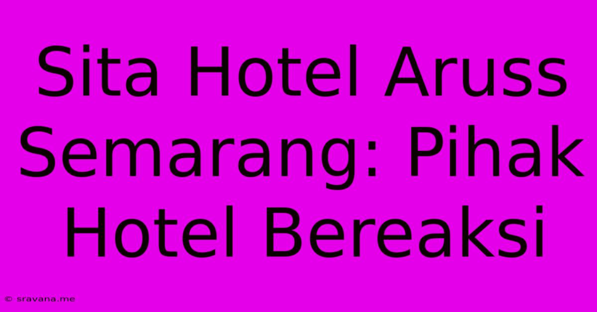 Sita Hotel Aruss Semarang: Pihak Hotel Bereaksi