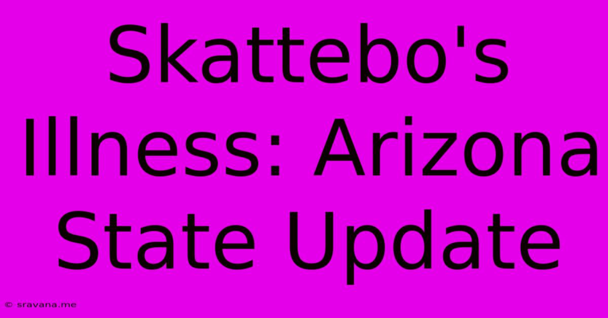 Skattebo's Illness: Arizona State Update