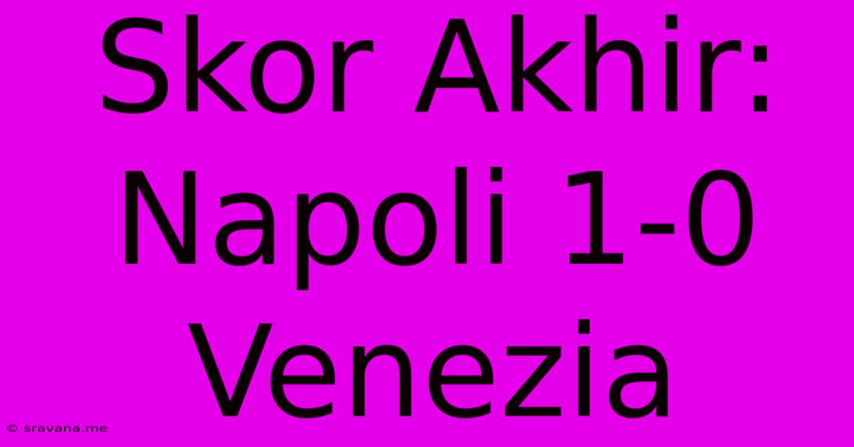 Skor Akhir: Napoli 1-0 Venezia