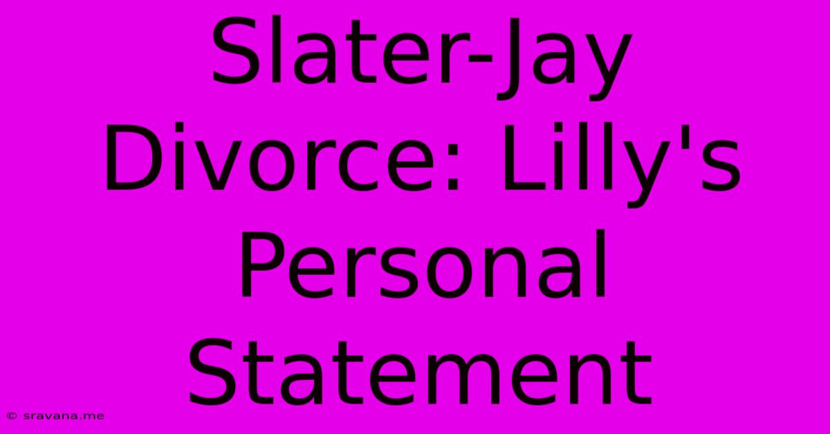 Slater-Jay Divorce: Lilly's Personal Statement