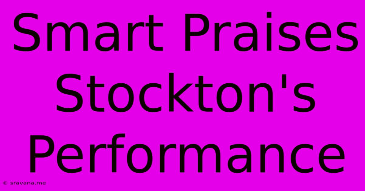 Smart Praises Stockton's Performance