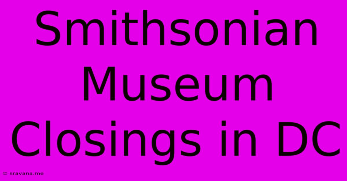 Smithsonian Museum Closings In DC