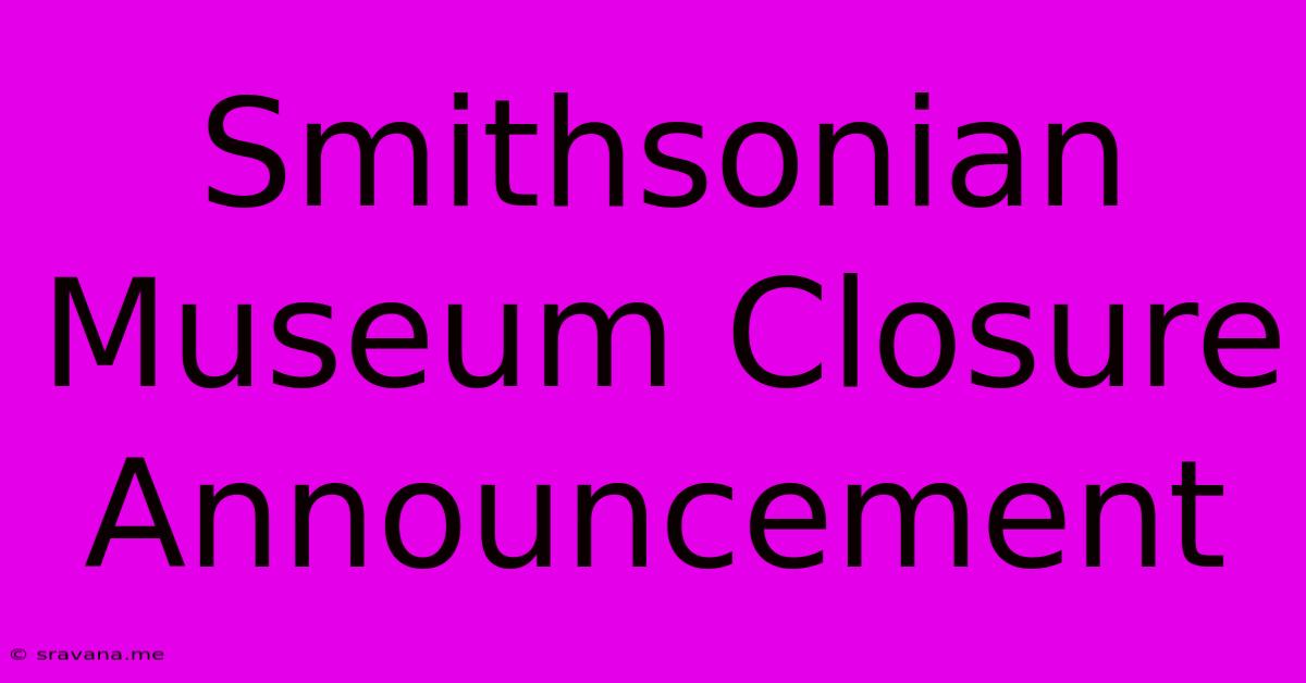 Smithsonian Museum Closure Announcement