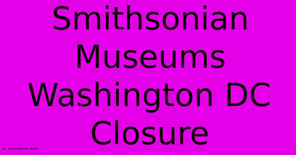 Smithsonian Museums Washington DC Closure