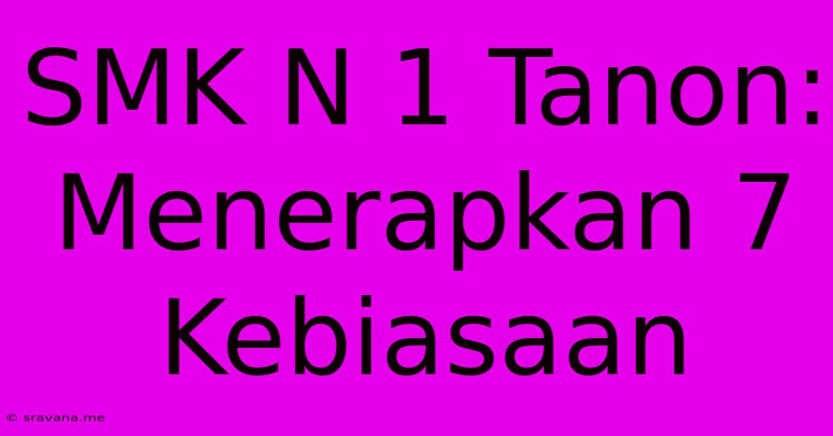 SMK N 1 Tanon:  Menerapkan 7 Kebiasaan