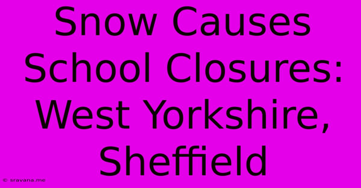 Snow Causes School Closures: West Yorkshire, Sheffield