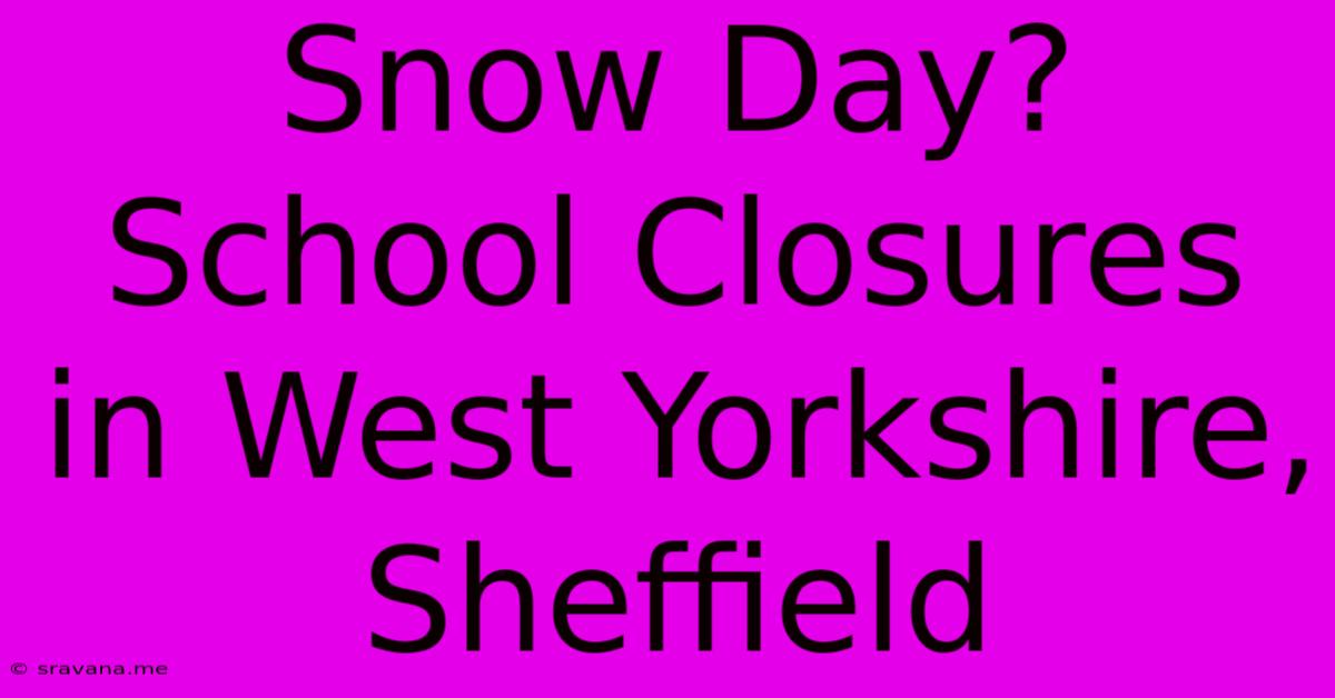 Snow Day? School Closures In West Yorkshire, Sheffield