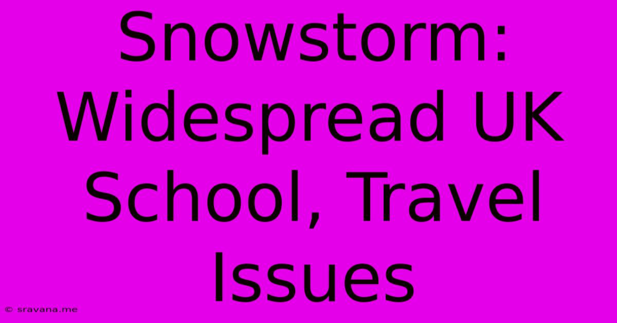 Snowstorm: Widespread UK School, Travel Issues