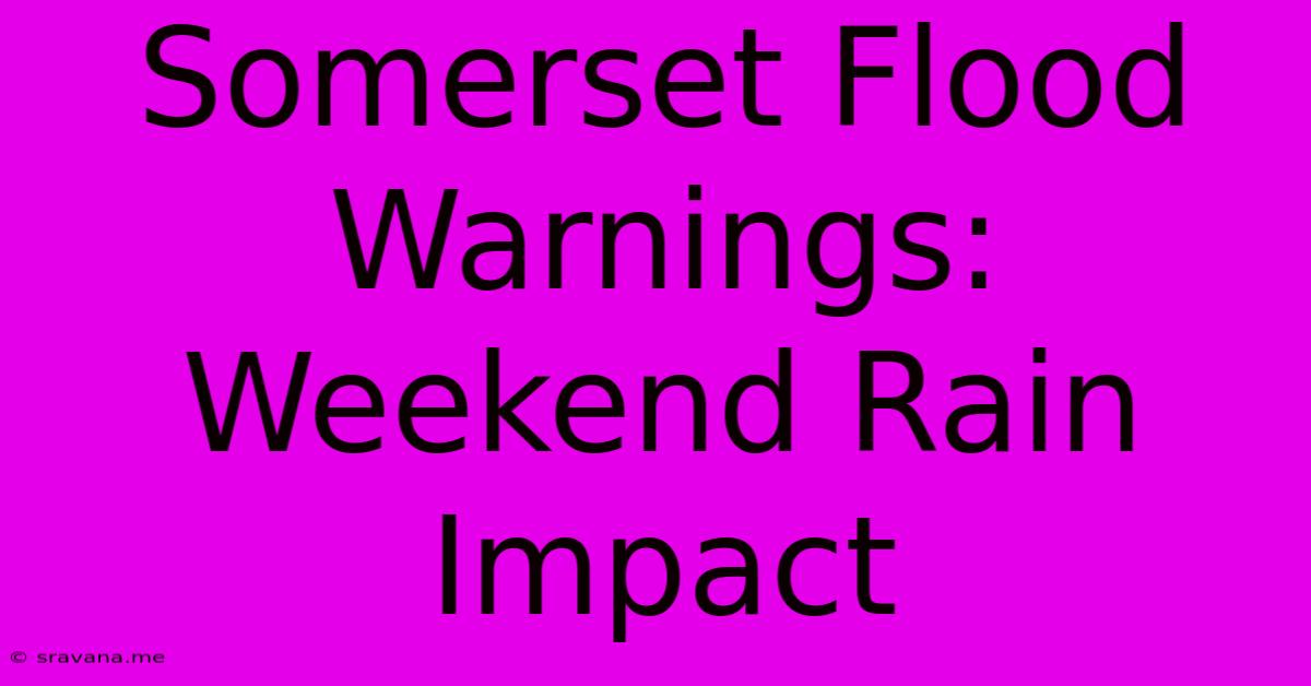 Somerset Flood Warnings: Weekend Rain Impact