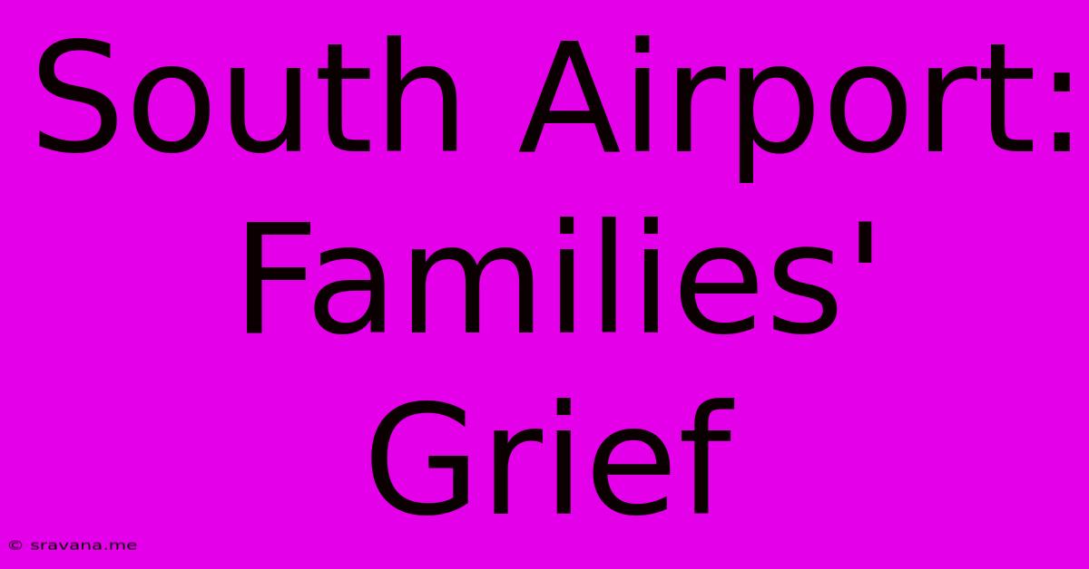 South Airport: Families' Grief