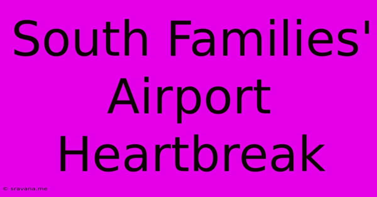 South Families' Airport Heartbreak