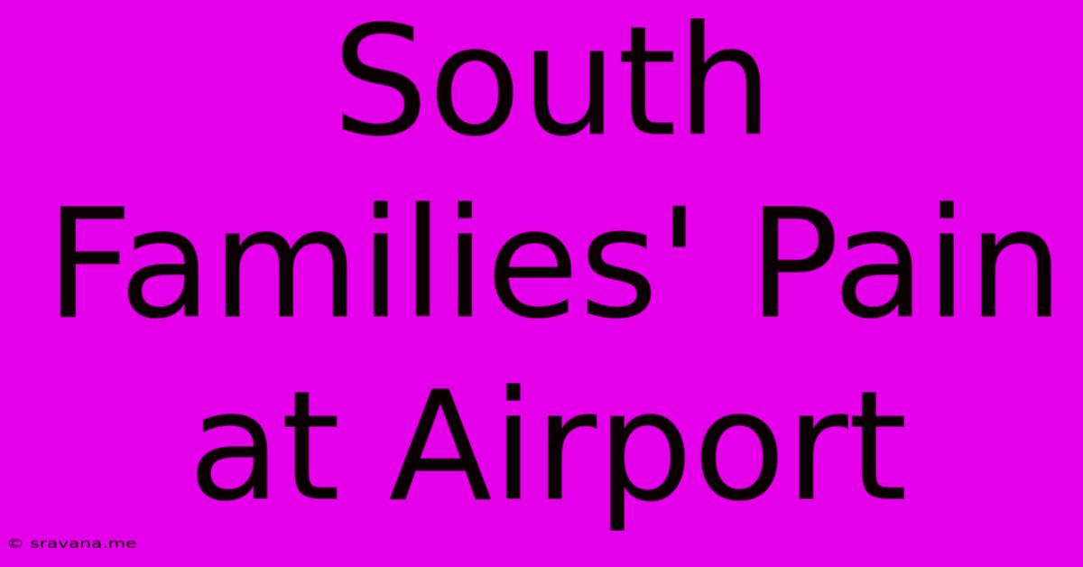 South Families' Pain At Airport