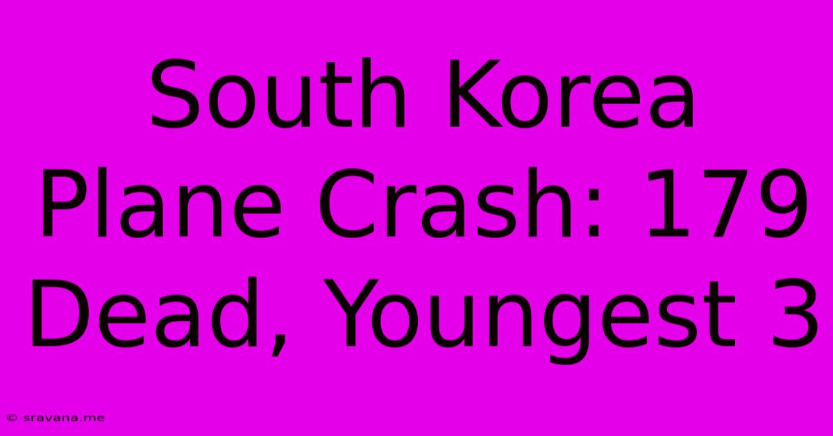 South Korea Plane Crash: 179 Dead, Youngest 3