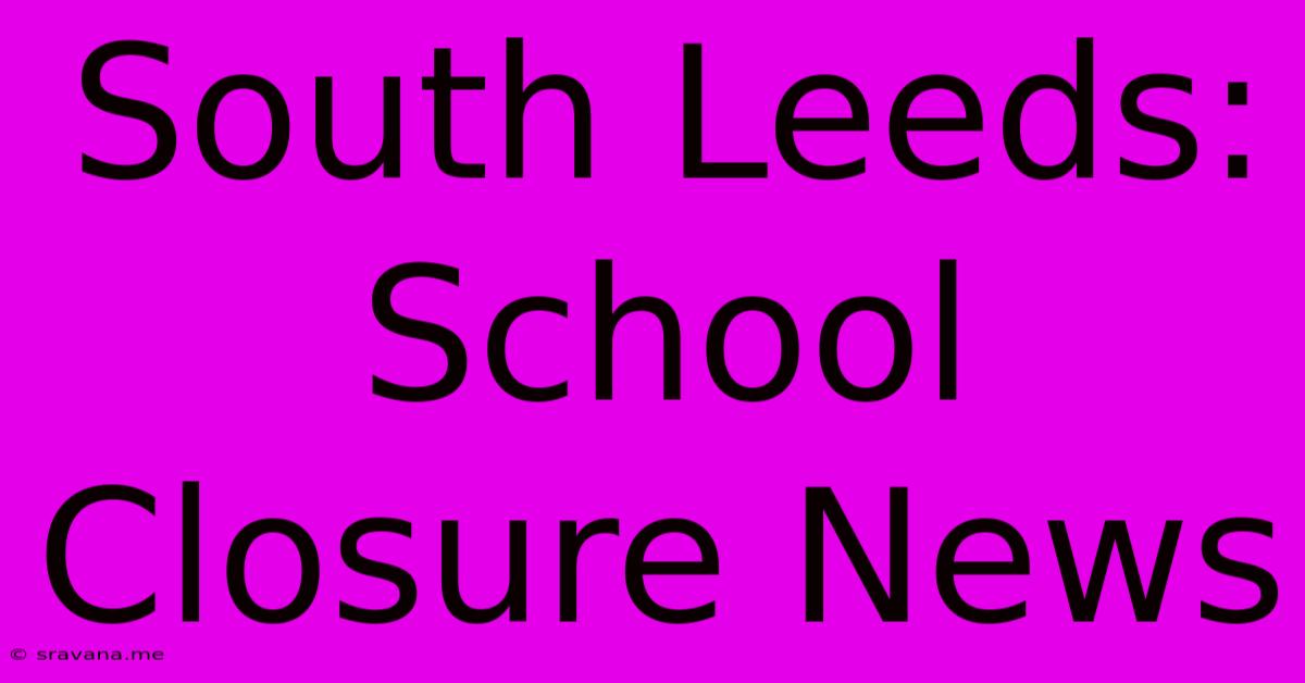 South Leeds: School Closure News