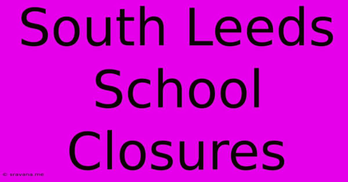 South Leeds School Closures