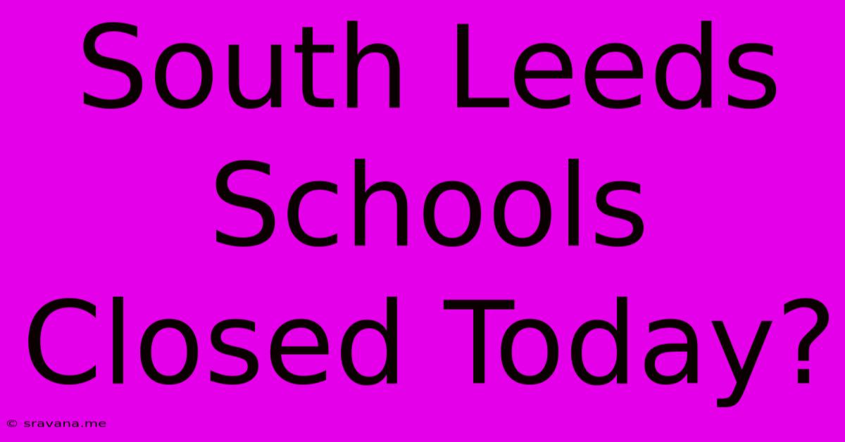 South Leeds Schools Closed Today?