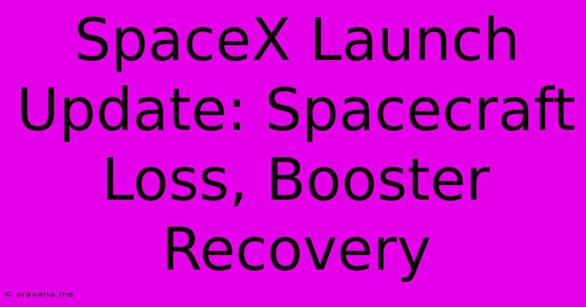 SpaceX Launch Update: Spacecraft Loss, Booster Recovery