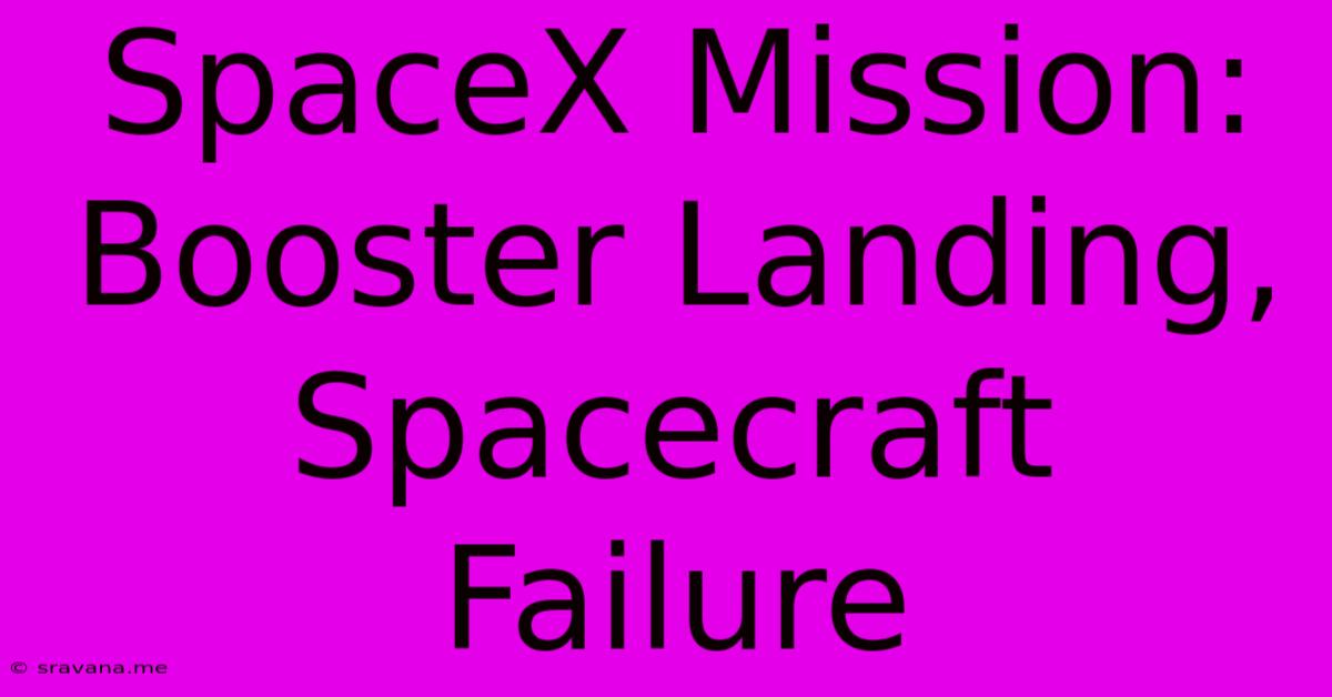 SpaceX Mission: Booster Landing, Spacecraft Failure