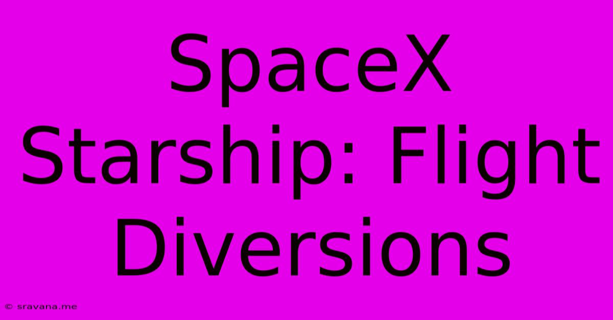 SpaceX Starship: Flight Diversions