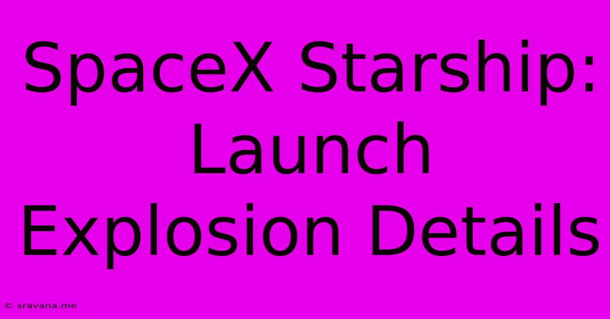 SpaceX Starship: Launch Explosion Details