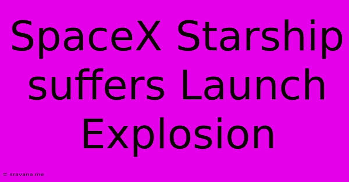 SpaceX Starship Suffers Launch Explosion