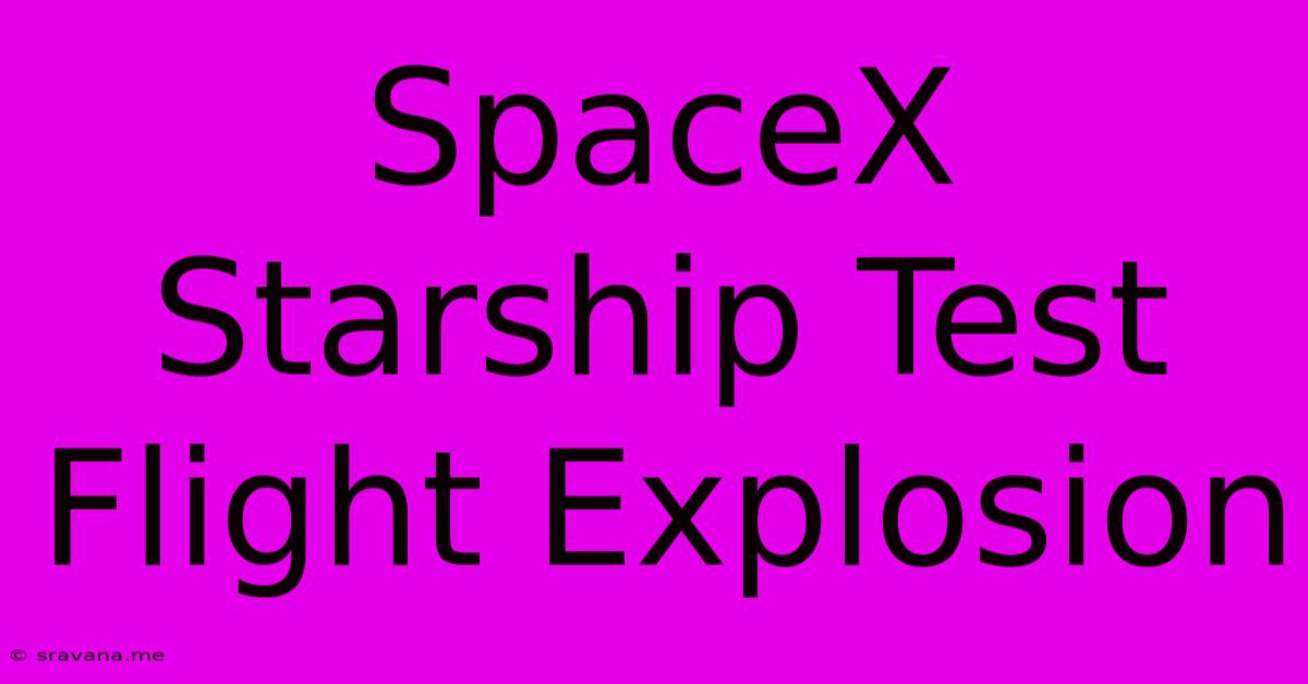 SpaceX Starship Test Flight Explosion