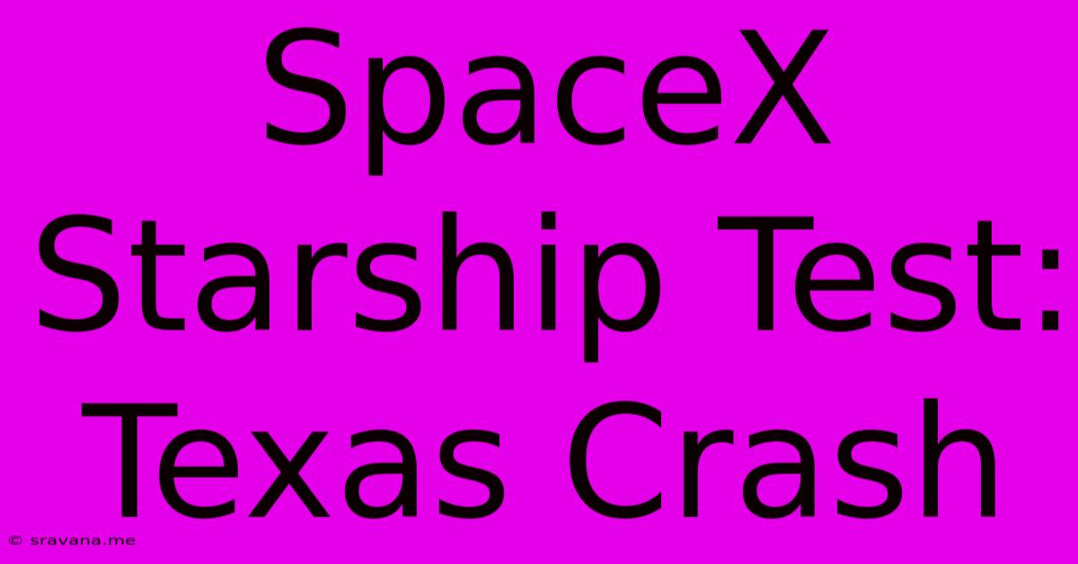 SpaceX Starship Test: Texas Crash