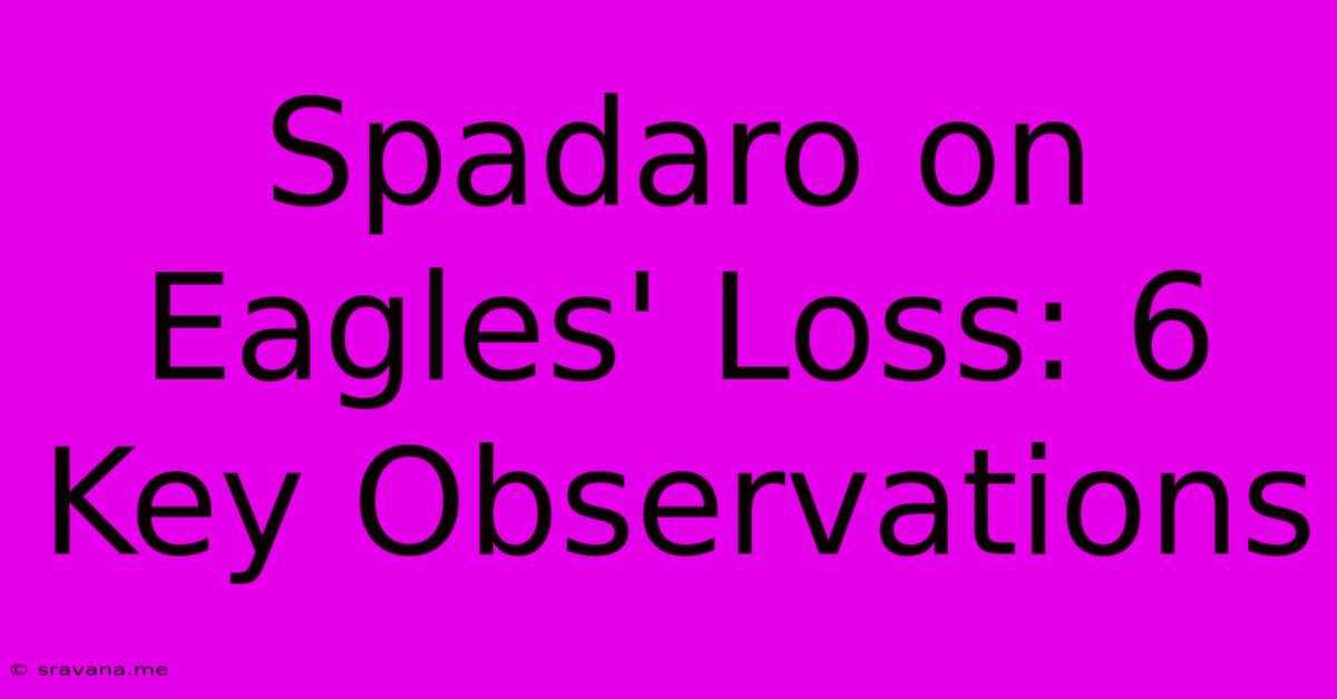 Spadaro On Eagles' Loss: 6 Key Observations