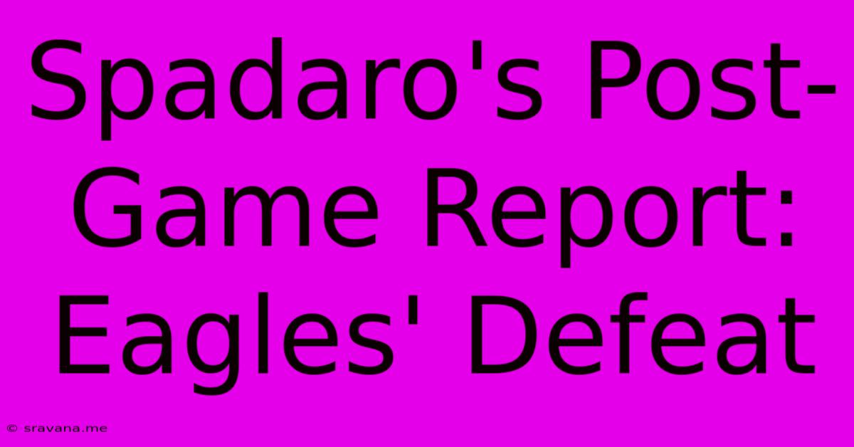 Spadaro's Post-Game Report: Eagles' Defeat