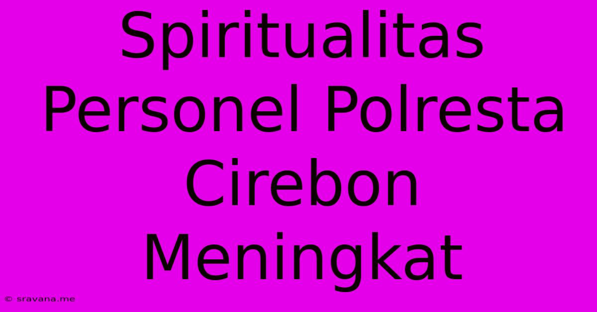 Spiritualitas Personel Polresta Cirebon Meningkat