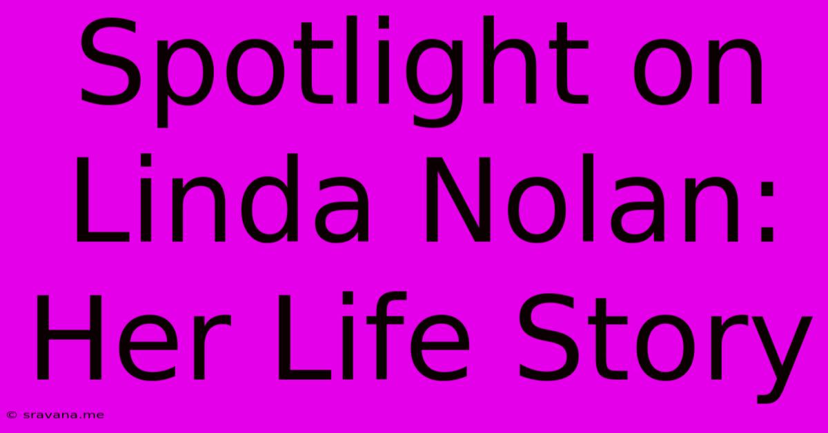 Spotlight On Linda Nolan: Her Life Story