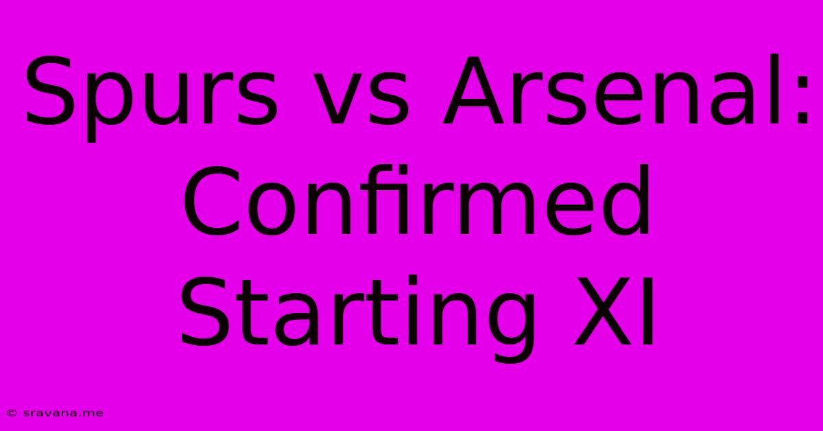 Spurs Vs Arsenal: Confirmed Starting XI