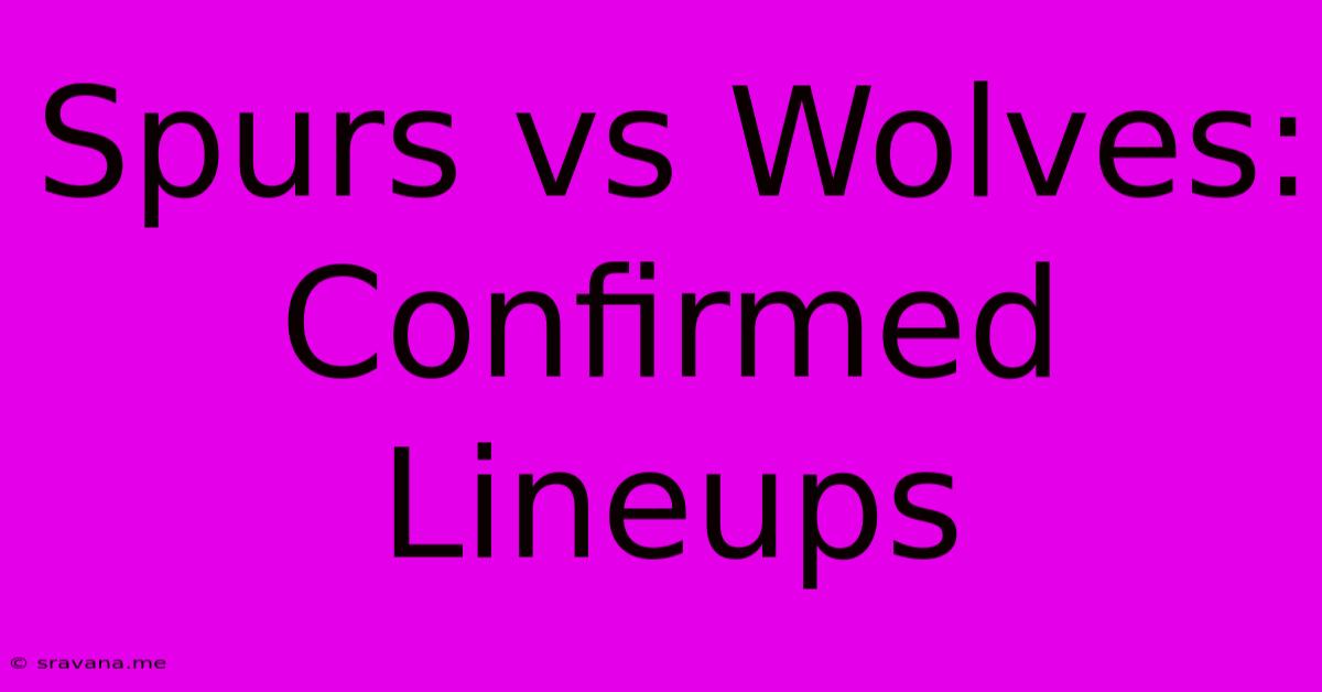 Spurs Vs Wolves: Confirmed Lineups