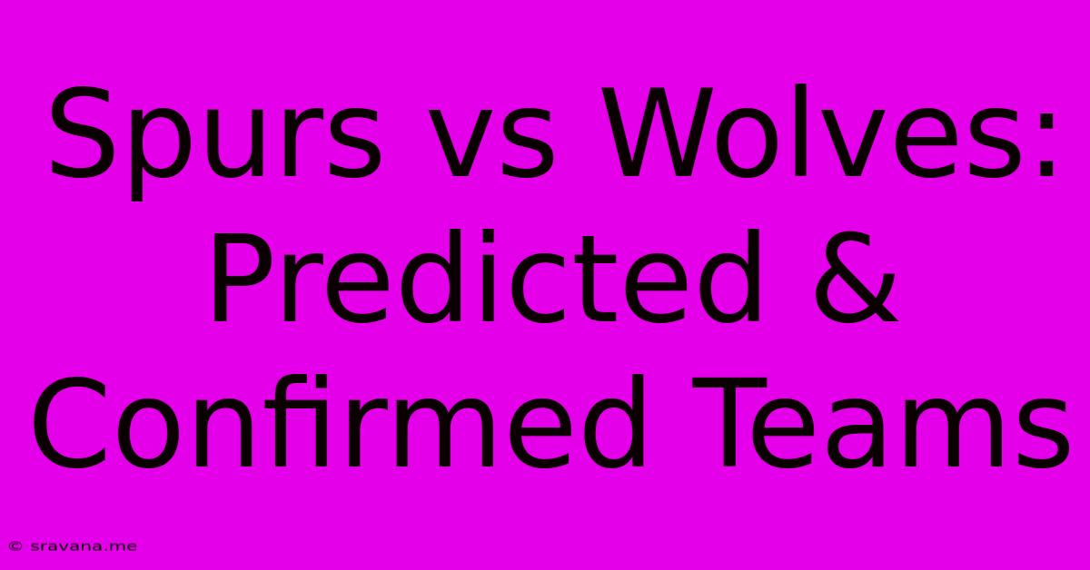 Spurs Vs Wolves: Predicted & Confirmed Teams