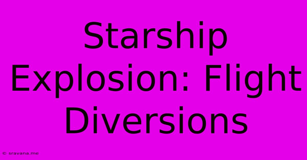 Starship Explosion: Flight Diversions