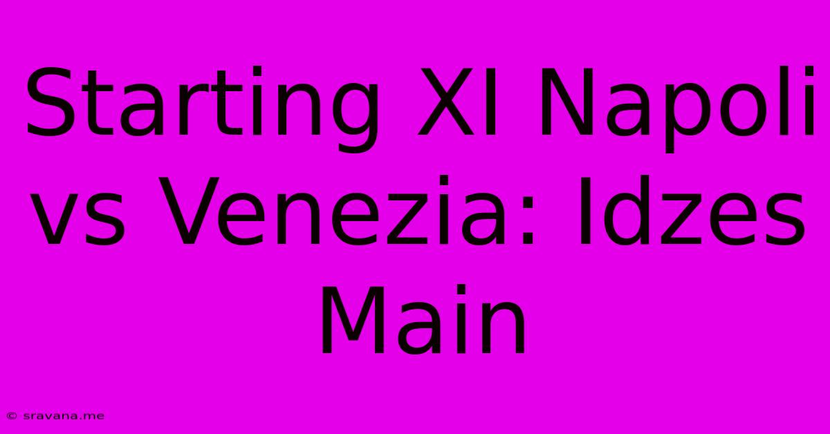 Starting XI Napoli Vs Venezia: Idzes Main