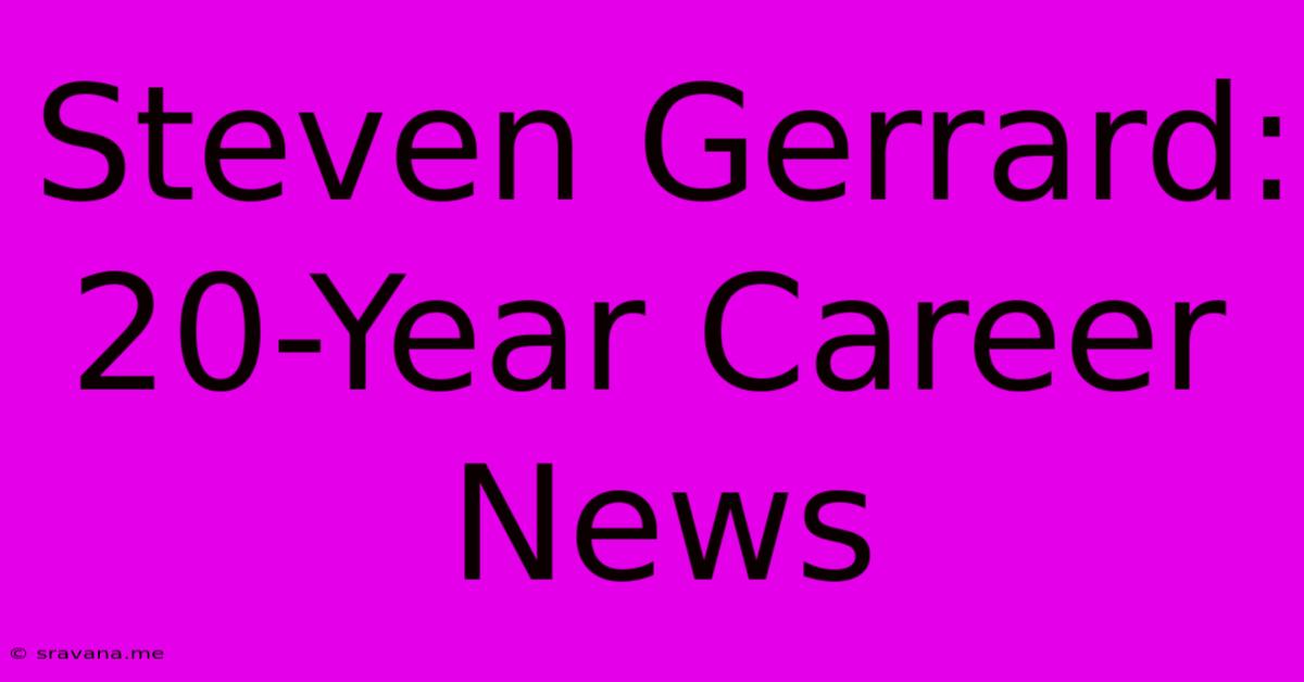 Steven Gerrard: 20-Year Career News