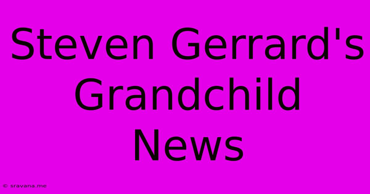 Steven Gerrard's Grandchild News