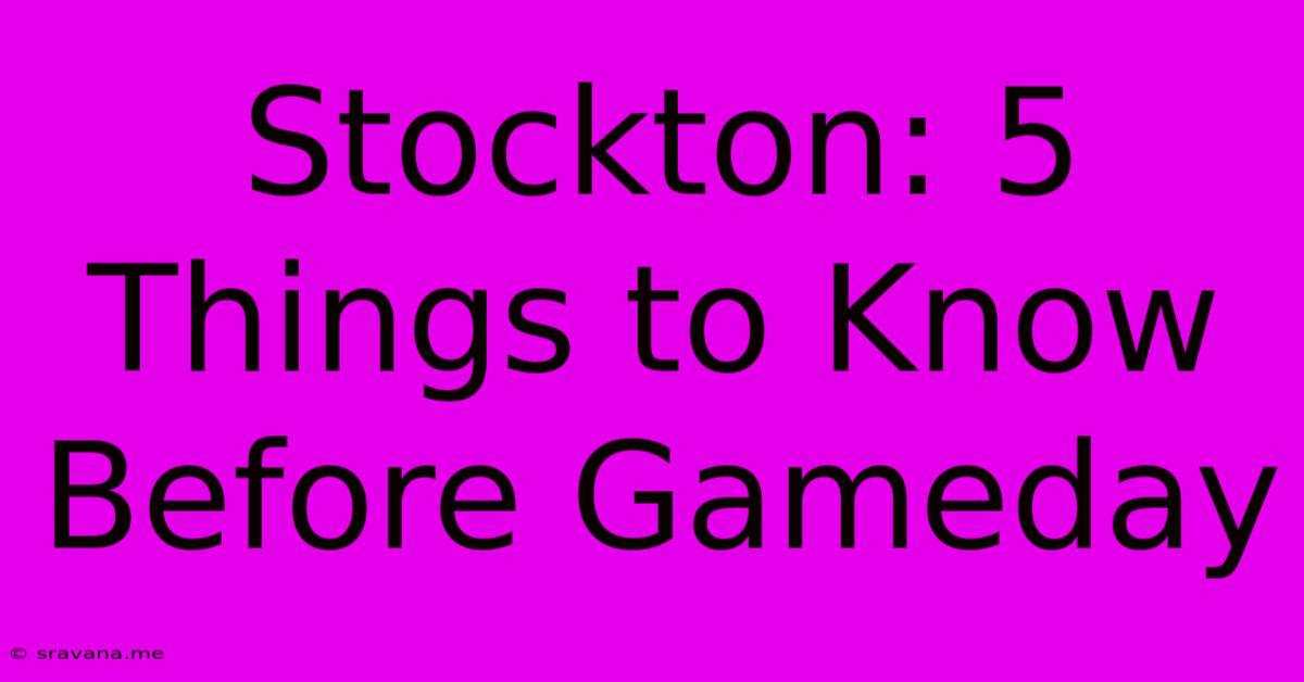 Stockton: 5 Things To Know Before Gameday