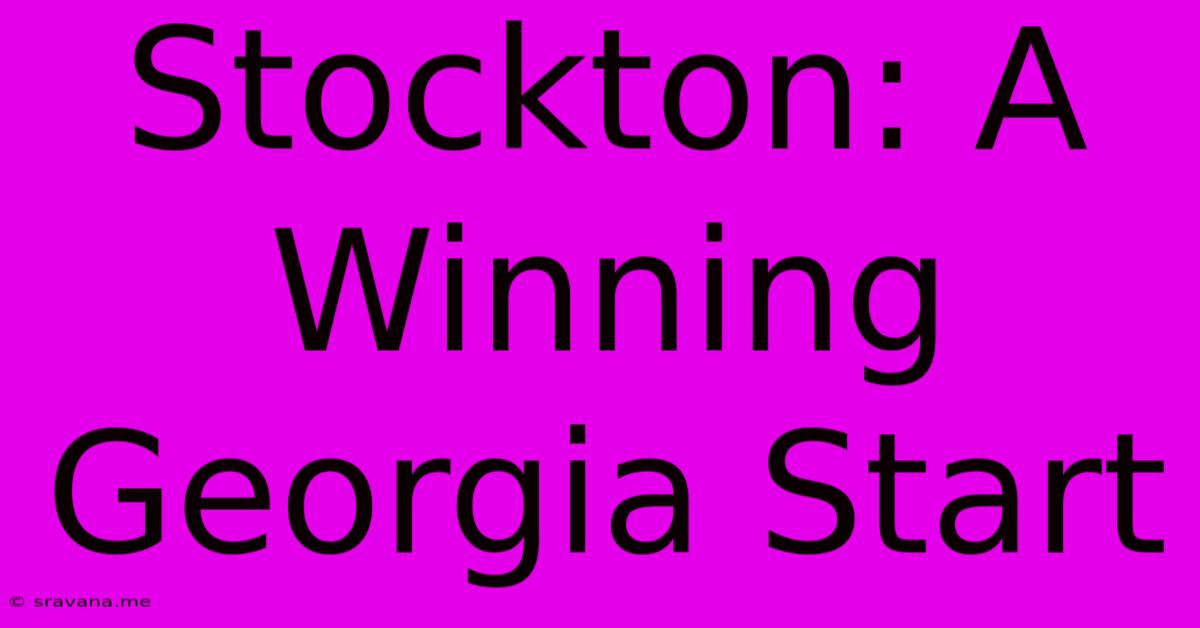 Stockton: A Winning Georgia Start