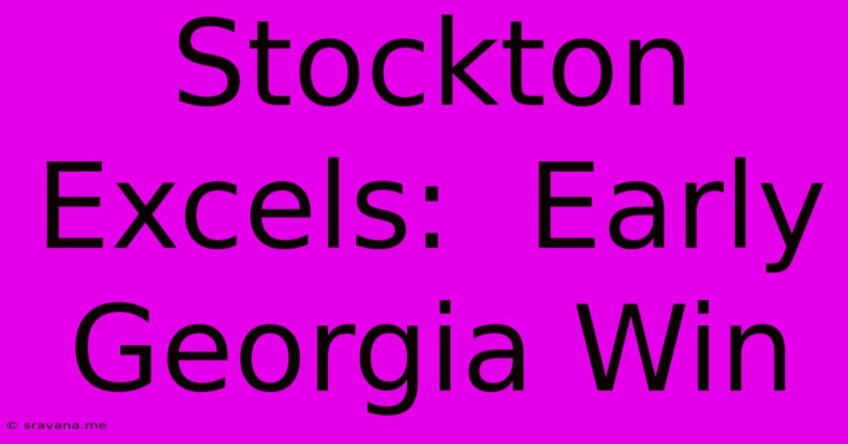 Stockton Excels:  Early Georgia Win